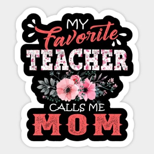 My Favorite Teacher Calls Me Mom Floral Funny Mother Gift T-Shirt Sticker